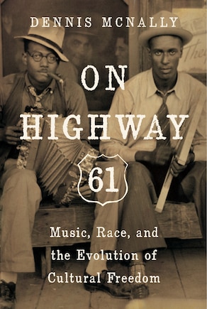 On Highway 61: Music, Race, And The Evolution Of Cultural Freedom