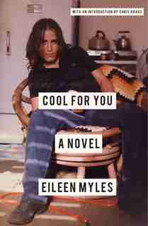 Cool For You: A Novel by Eileen Myles
