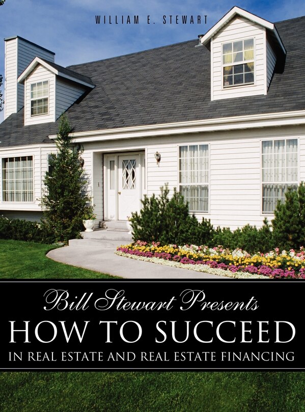 Front cover_Bill Stewart Presents How to Succeed in Real Estate and Real Estate Financing