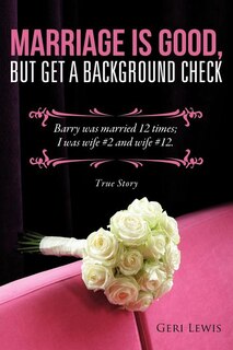 Front cover_Marriage Is Good, But Get a Background Check