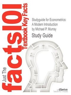 Studyguide For Econometrics: A Modern Introduction By Michael P. Murray, Isbn 9780321113610