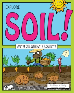 Explore Soil!: With 25 Great Projects