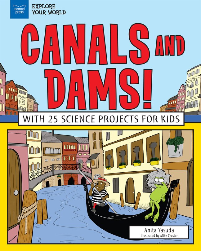 Canals And Dams!: With 25 Science Projects For Kids