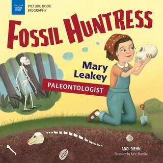 Fossil Huntress: Mary Leakey, Paleontologist