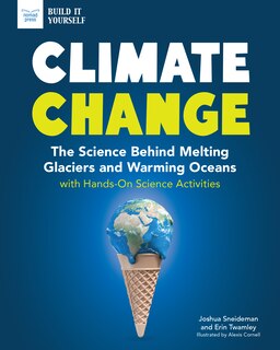 Climate Change: The Science Behind Melting Glaciers And Warming Oceans With Hands-on Science Activities