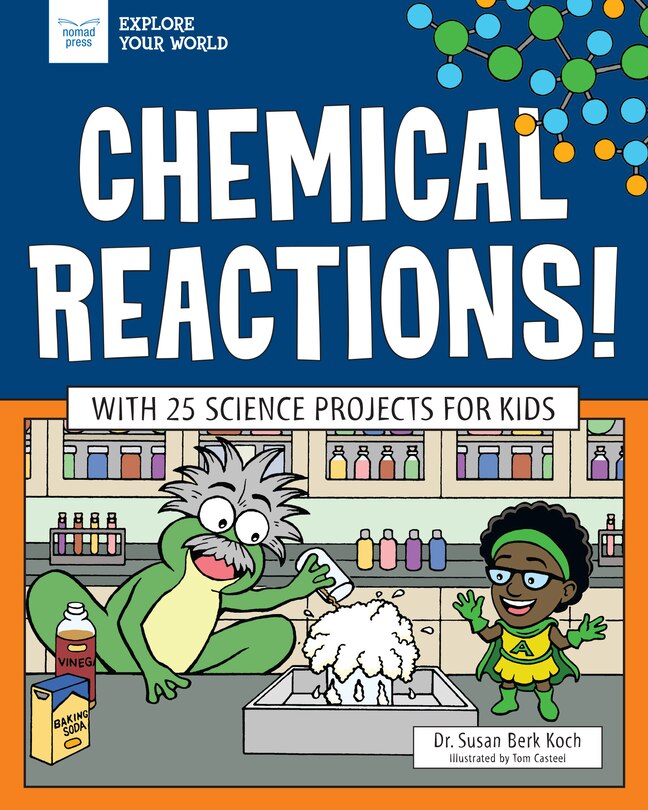 Chemical Reactions!: With 25 Science Projects For Kids