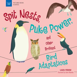 Front cover_Spit Nests, Puke Power, And Other Brilliant Bird Adaptations