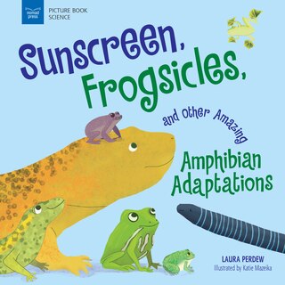 Front cover_Sunscreen, Frogsicles, And Other Amazing Amphibian Adaptations