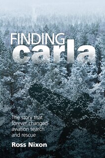 Finding Carla: The Story That Forever Changed Aviation Search And Rescue