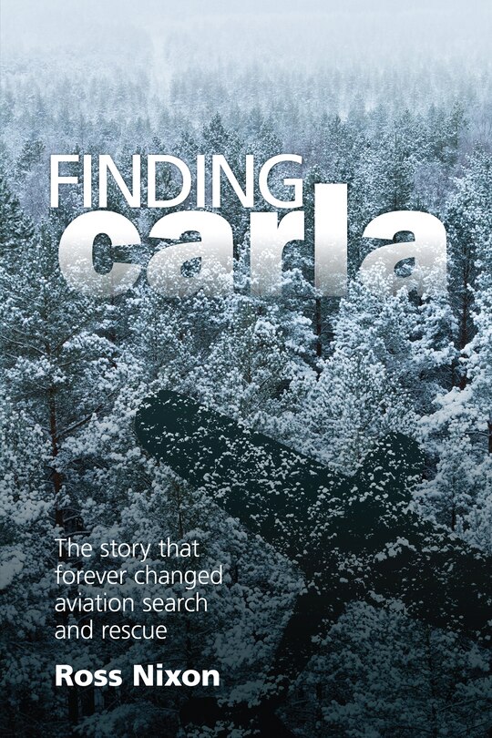 Finding Carla: The Story That Forever Changed Aviation Search And Rescue