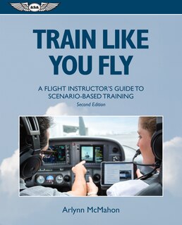 Train Like You Fly: A Flight Instructor's Guide To Scenario-based Training