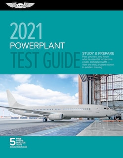 Powerplant Test Guide 2021: Pass your test and know what is essential to become a safe, competent AMT from the most trusted source in aviation training