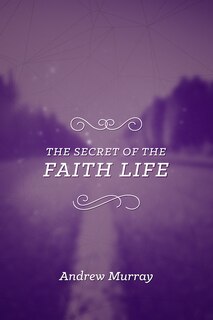 Front cover_The Secret of the Faith Life