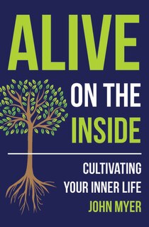 Alive on the Inside: Cultivating Your Inner Life