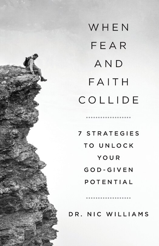 When Fear and Faith Collide: 7 Strategies to Unlock Your God-Given Potential