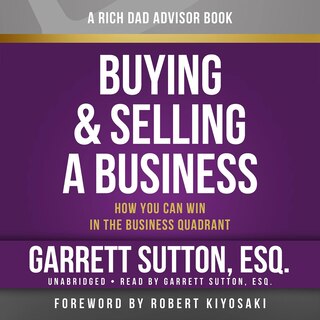 Rich Dad Advisors: Buying And Selling A Business: How You Can Win In The Business Quadrant