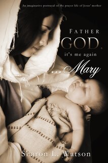Front cover_Father God, it's me again...Mary