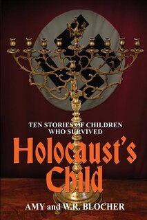 Holocaust's Child: Ten Stories Of Children Who Survived
