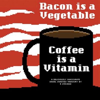 Diesel Sweeties Vol. 2: Bacon is a Vegetable, Coffee is a Vitamin