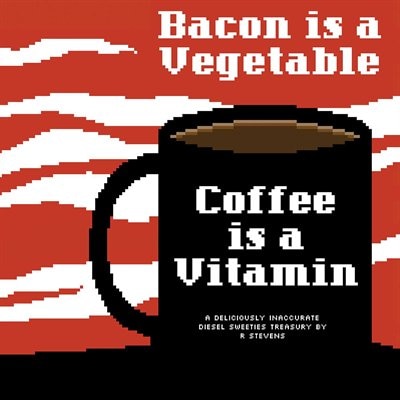Diesel Sweeties Vol. 2: Bacon is a Vegetable, Coffee is a Vitamin