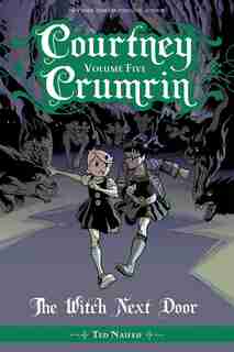Courtney Crumrin Vol. 5: The Witch Next Door by Ted Naifeh