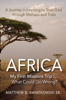 Front cover_Africa-My First Missions Trip . . . What Could Go Wrong?