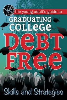 Front cover_The Young Adult's Guide to Graduating College Debt-Free