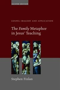 Front cover_The Family Metaphor in Jesus' Teaching, Second Edition