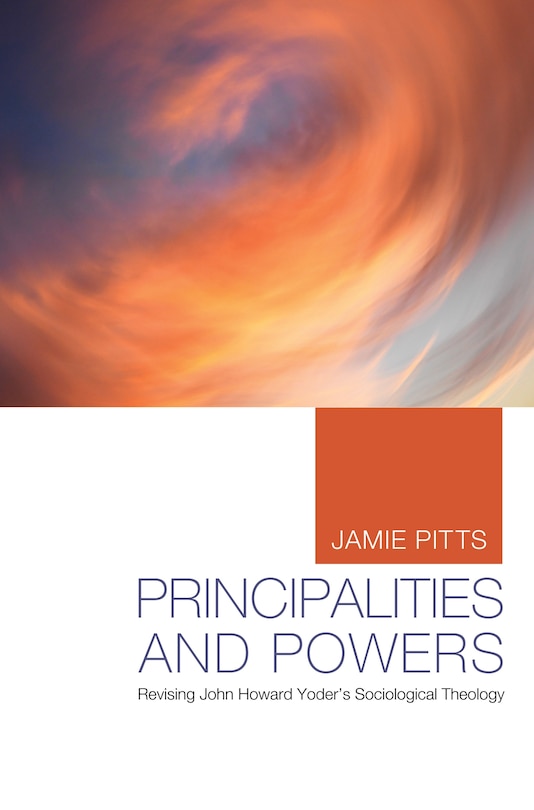 Principalities and Powers: Revising John Howard Yoder's Sociological Theology