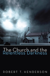 Front cover_The Church and the Relentless Darkness