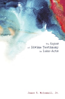 Front cover_The topos of Divine Testimony in Luke-Acts
