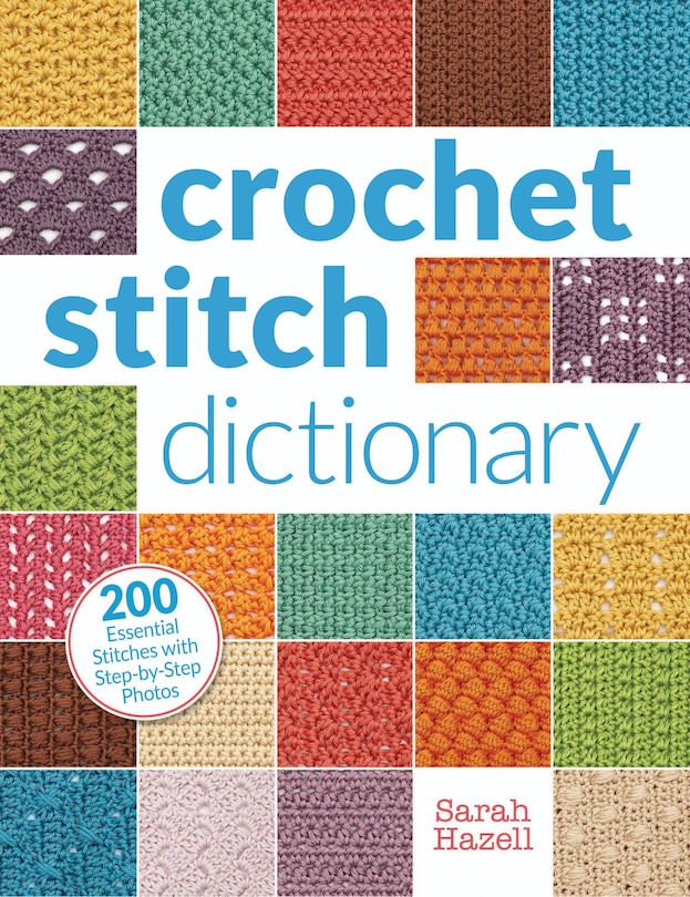 Crochet Stitch Dictionary: 200 Essential Stitches With Step-by-step Photos