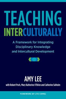 Teaching Interculturally: A Framework For Integrating Disciplinary Knowledge And Intercultural Development