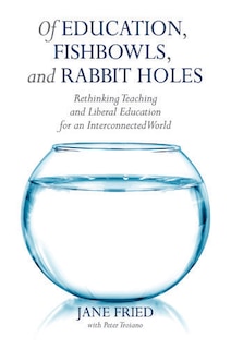 Couverture_Of Education, Fishbowls, And Rabbit Holes