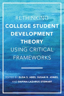 Front cover_Rethinking College Student Development Theory Using Critical Frameworks
