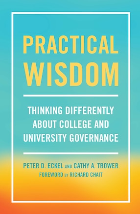 Practical Wisdom: Thinking Differently About College And University Governance