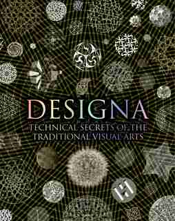 Designa: Technical Secrets Of The Traditional Visual Arts de Various Bloomsbury