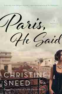 Paris, He Said: A Novel by Christine Sneed