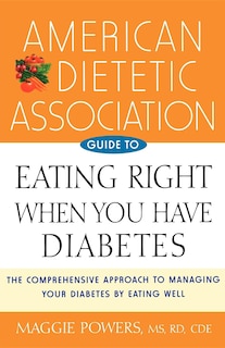 Front cover_American Dietetic Association Guide To Eating Right When You Have Diabetes