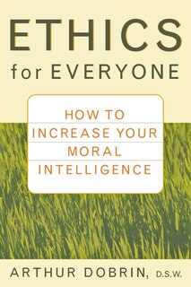 Ethics For Everyone: How To Increase Your Moral Intelligence