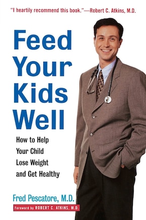 Feed Your Kids Well: How To Help Your Child Lose Weight And Get Healthy