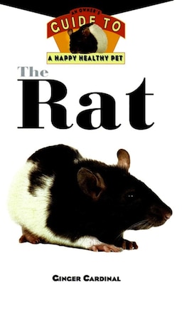 The Rat: An Owner's Guide To A Happy Healthy Pet