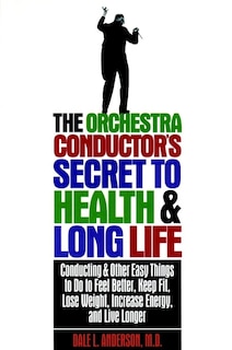 Front cover_The Orchestra Conductor's Secret to Health & Long Life