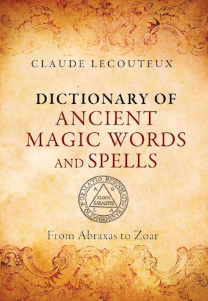 Dictionary of Ancient Magic Words and Spells: From Abraxas to Zoar