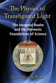 The Physics of Transfigured Light: The Imaginal Realm and the Hermetic Foundations of Science