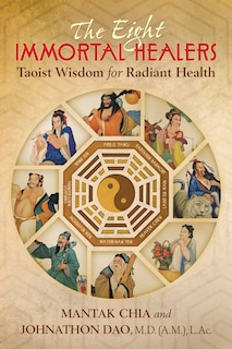 The Eight Immortal Healers: Taoist Wisdom for Radiant Health