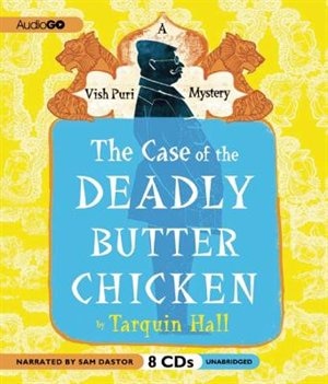 The Case of the Deadly Butter Chicken: From the Files of Vish Puri, India’s Most Private Investigator