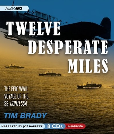 Twelve Desperate Miles: The Epic World War II Voyage of the SS Contessa