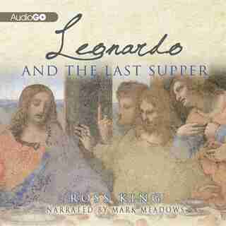 Leonardo and the Last Supper by Ross King