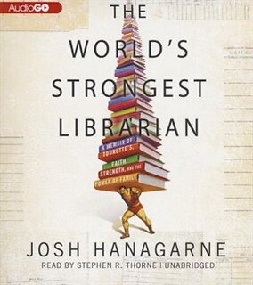 The World’s Strongest Librarian: A Memoir of Tourette’s, Faith, Strength, and the Power of Family